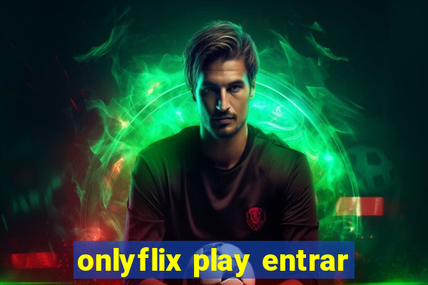 onlyflix play entrar